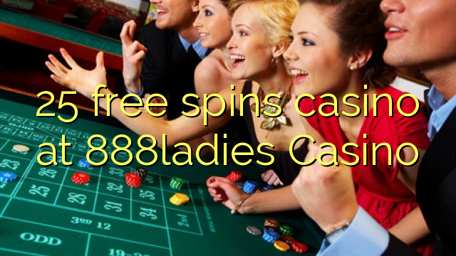 25 free spins casino at 888ladies Casino