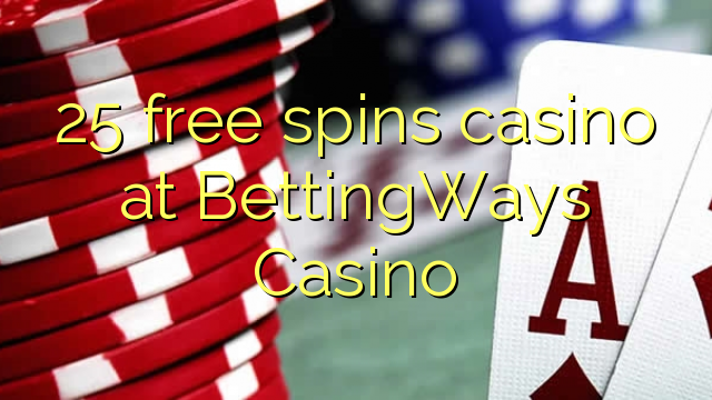 25 free spins casino at BettingWays Casino