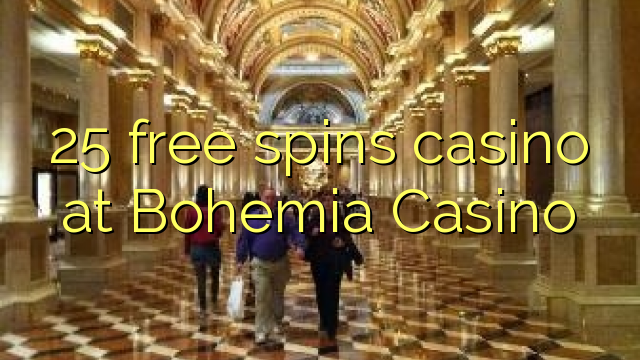 25 free spins casino at Bohemia Casino