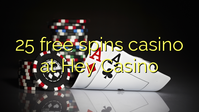 25 giros gratis de casino en Hey Casino