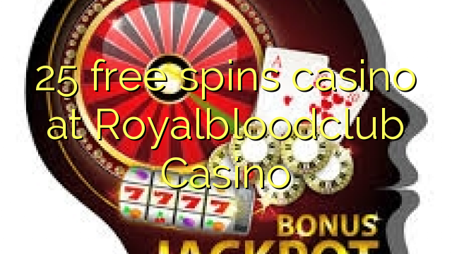 25 gira gratis casino no Royalbloodclub Casino