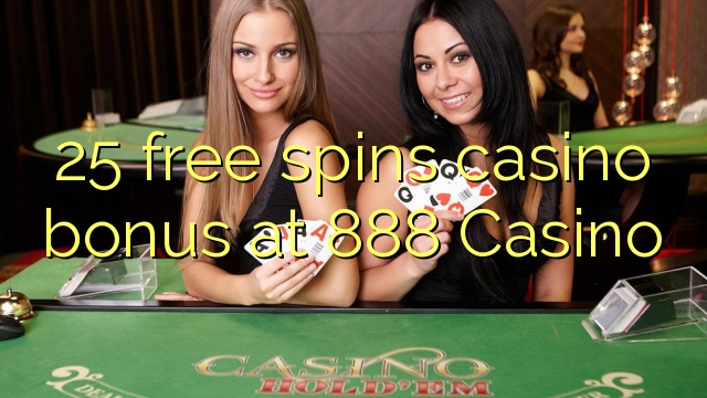 25 free spins casino bonus at 888 Casino