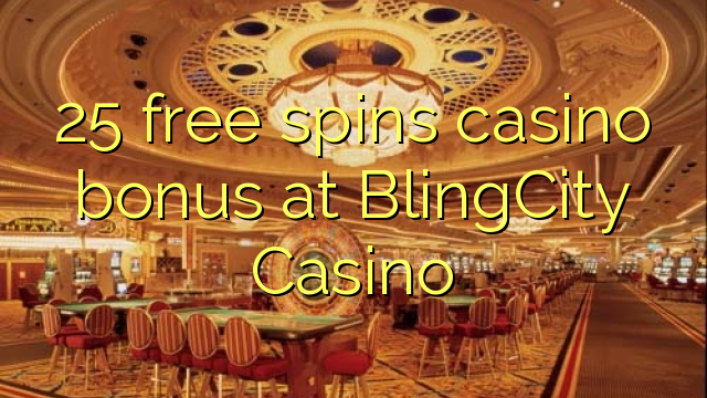 25 δωρεάν μπόνους καζίνο περιστροφών στο καζίνο BlingCity