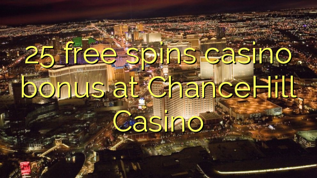 25 free spins casino bonus at ChanceHill Casino