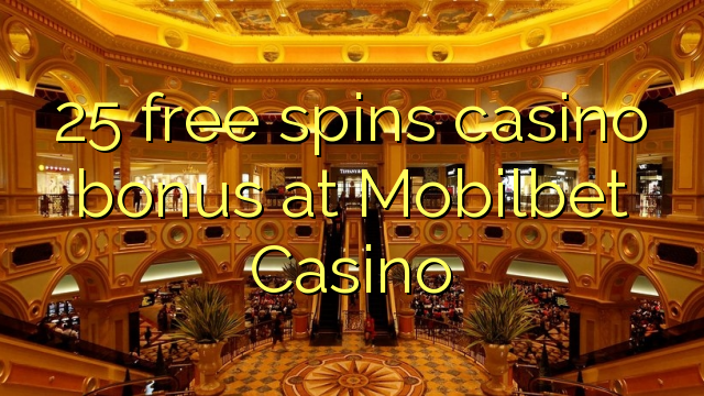 25 free spins casino bonus at Mobilbet Casino