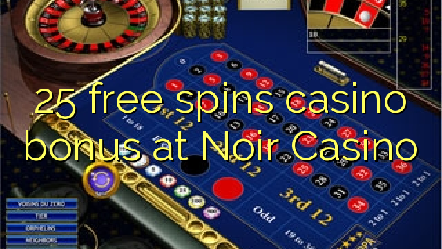 25 ufulu amanena kasino bonasi pa Noir Casino