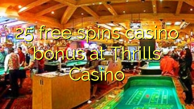 25 free spins casino bonus at Thrills Casino