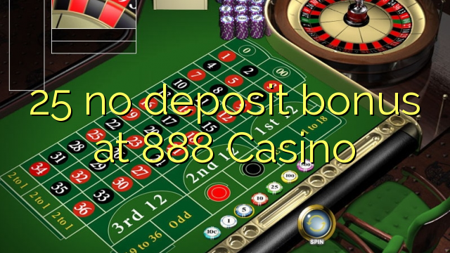 25 no deposit bonus at 888 Casino