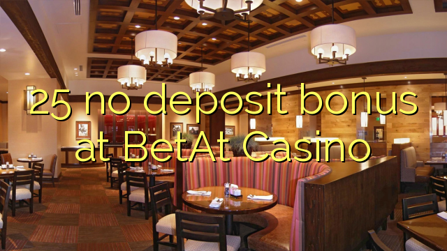 25 no deposit bonus at BetAt Casino