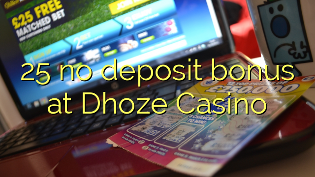 25 no deposit bonus at Dhoze Casino