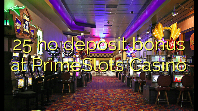 25 no deposit bonus at PrimeSlots Casino