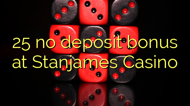 25 no deposit bonus at Stanjames Casino