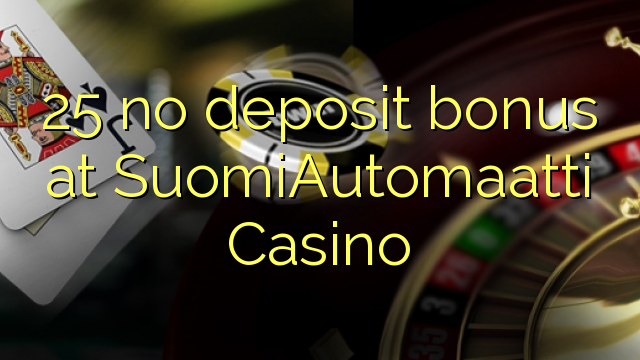 25 no deposit bonus at SuomiAutomaatti Casino