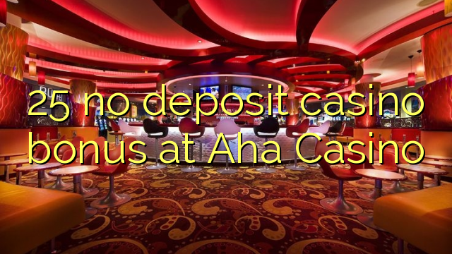 25 bonus sans dépôt de casino au Casino Aha
