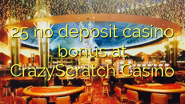 25 bez depozytu kasyno bonusem w kasynie CrazyScratch