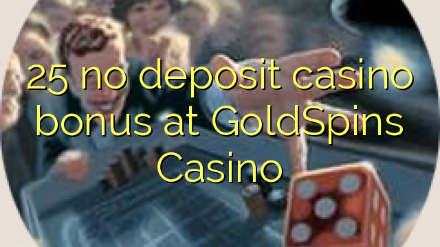 25 no deposit casino bonus at GoldSpins Casino