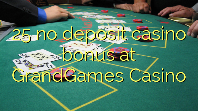 25 ùn Bonus Casinò accontu à GrandGames Casino