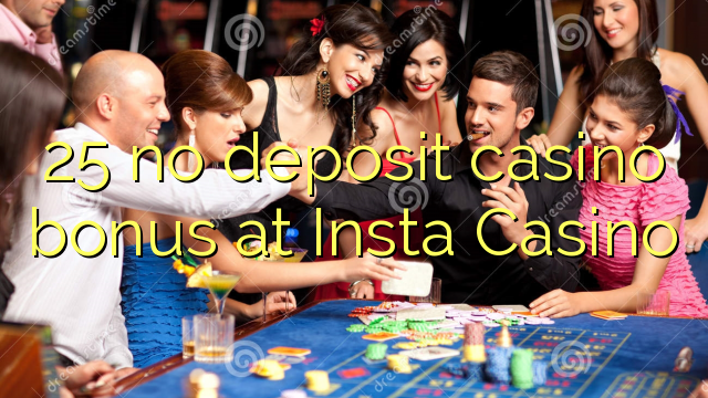 25 no deposit casino bonus at Insta  Casino