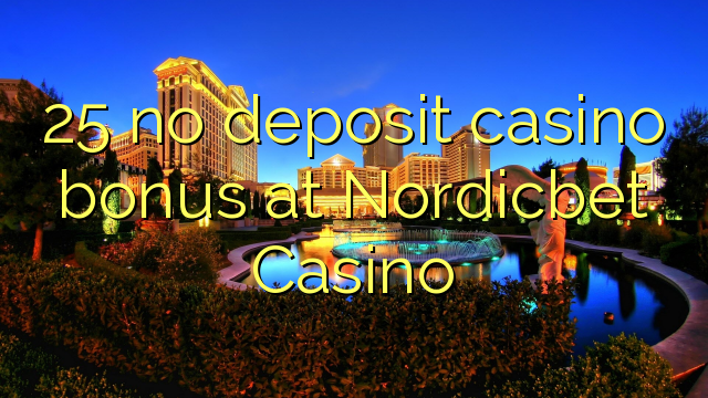 25 nema bonusa za pohranu na Nordicbet Casinou