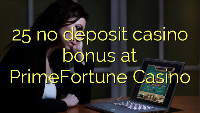 25 no deposit casino bonus at PrimeFortune Casino
