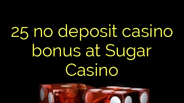 25 no deposit casino bonus at Sugar Casino