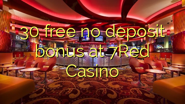 30 lirë asnjë bonus depozitave në 7Red Casino