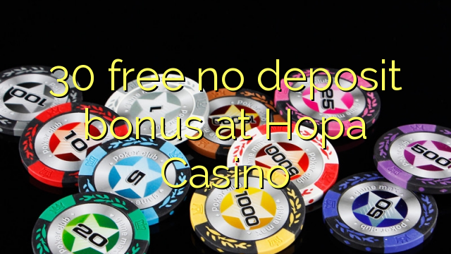 30 free no deposit bonus at Hopa Casino