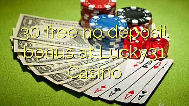 30 free no deposit bonus at Lucky31 Casino