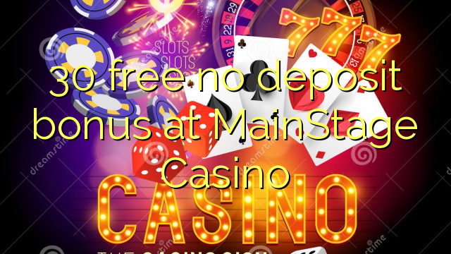 30 free no deposit bonus at MainStage Casino 30 free no deposit bonus at MainStage Casino