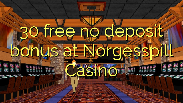 30 free no deposit bonus at Norgesspill Casino