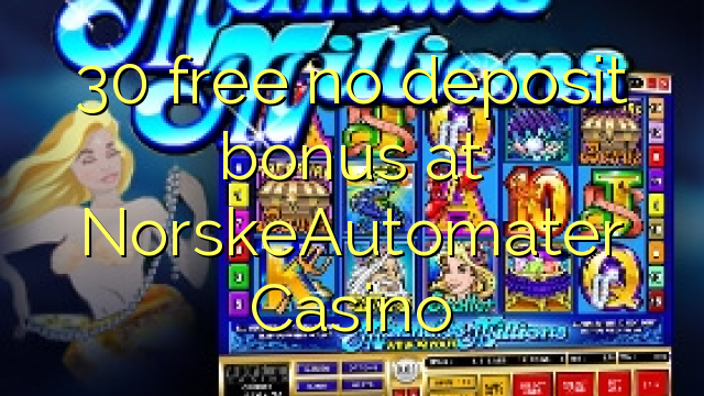 30 უფასო არ დეპოზიტის ბონუსის at NorskeAutomater Casino