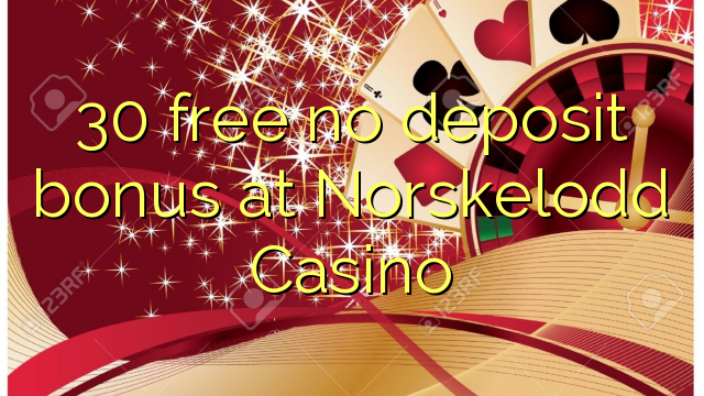 30 free no deposit bonus at Norskelodd Casino