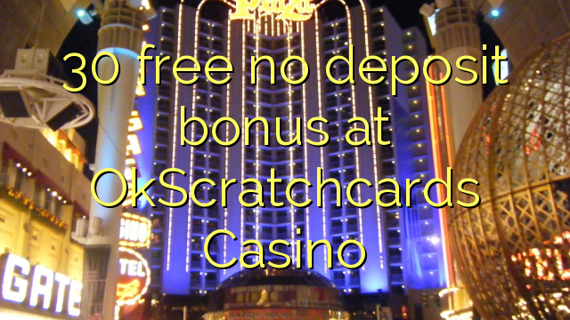 30 free no deposit bonus at OkScratchcards Casino