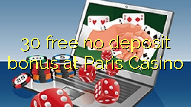 30 libirari ùn Bonus accontu à Paris Casino