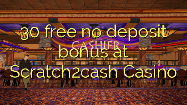 30 free no deposit bonus at Scratch2cash Casino