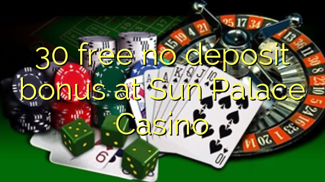 30 free no deposit bonus at Sun Palace Casino