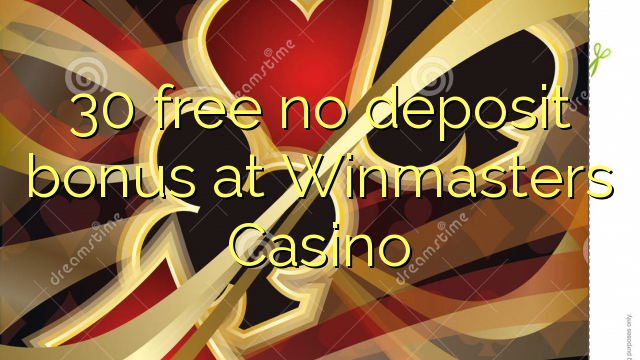 30 free no deposit bonus at Winmasters Casino 30 free no deposit bonus at Winmasters Casino