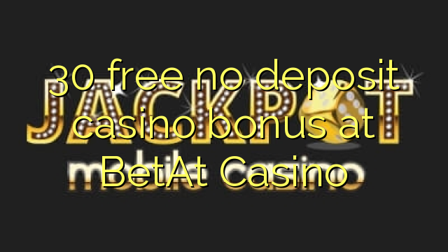 30 miễn phí không có tiền gửi casino tại BetAt Casino