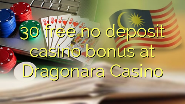 30 free no deposit casino bonus at Dragonara Casino