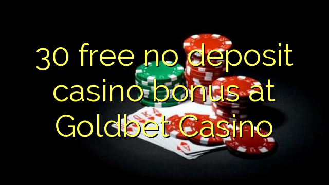 30 lokolla ha bonase depositi le casino ka Goldbet Casino