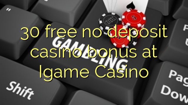 30 bevry geen deposito casino bonus by iGame Casino
