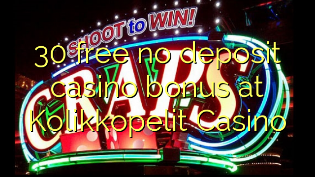 30 free no deposit casino bonus at Kolikkopelit Casino