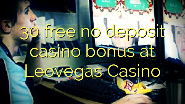 Ang 30 libre nga walay deposit casino bonus sa Leovegas Casino
