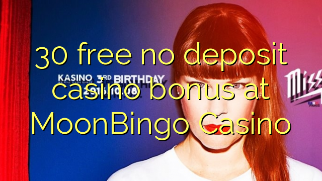 30 უფასო no deposit casino bonus at MoonBingo Casino