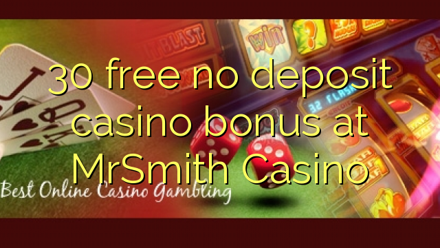 30 free no deposit casino bonus at MrSmith Casino