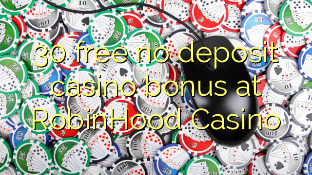 30 free no deposit casino bonus at RobinHood Casino