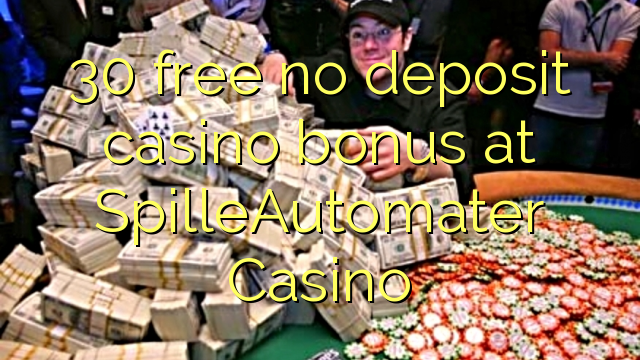 30 free no deposit casino bonus at SpilleAutomater Casino