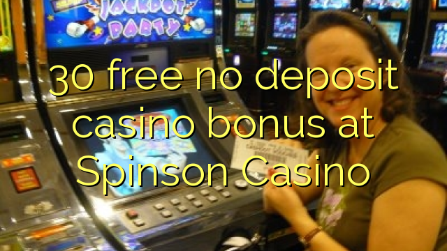Ang 30 libre nga walay deposit casino bonus sa Spinson Casino