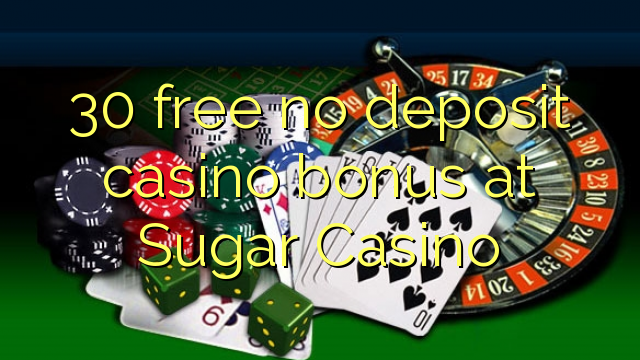 30 gratis geen deposito bonus by Sugar Casino