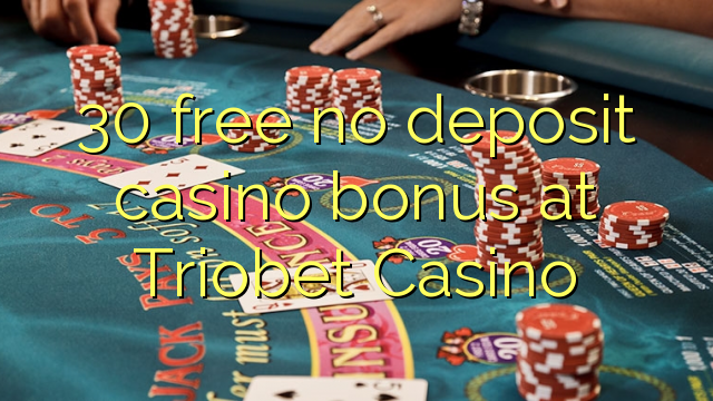 30 free no deposit casino bonus at Triobet Casino